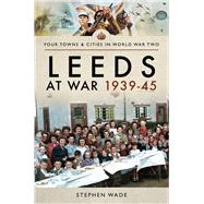 Leeds at War 1939–45