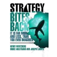 Strategy Bites Back : It Is Far More, and Less, Than You Ever Imagined