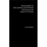 From Mammy to Miss America and Beyond: Cultural Images and the Shaping of US Social Policy