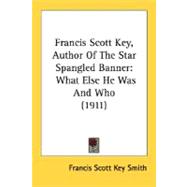 Francis Scott Key, Author of the Star Spangled Banner : What Else He Was and Who (1911)