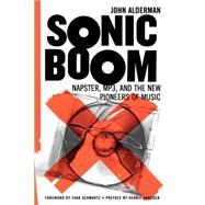 Sonic Boom Napster, Mp3, And The New Pioneers Of Music