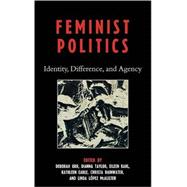 Feminist Politics Identity, Difference, and Agency