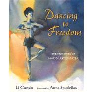 Dancing to Freedom The True Story of Mao's Last Dancer