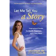 Let Me Tell You a Story Inspirational Stories for Health, Happiness, and a Sexy Waist