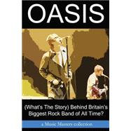 Oasis: What's the Story Behind Britain's Biggest Rock Band of All Time?