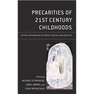 Precarities of 21st Century Childhoods Critical Explorations of Time(s), Place(s), and Identities