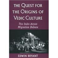 The Quest for the Origins of Vedic Culture The Indo-Aryan Migration Debate