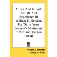 At Sea and in Port : Or Life and Experience of William S. Fletcher, for Thirty Years Seaman's Missionary in Portland, Oregon (1898)