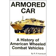 Armored Car : A History of American Wheeled Combat Vehicles