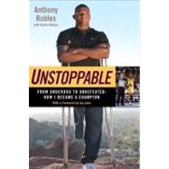 Unstoppable : From Underdog to Undefeated: How I Became a Champion