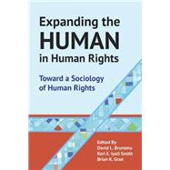 Expanding the Human in Human Rights: Toward a Sociology of Human Rights