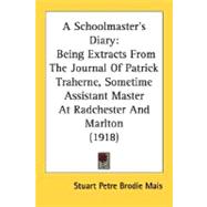 Schoolmaster's Diary : Being Extracts from the Journal of Patrick Traherne, Sometime Assistant Master at Radchester and Marlton (1918)