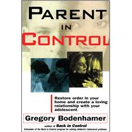 Parent In Control Restore Order in Your Home and Create a Loving Relationship with Your Adolescent