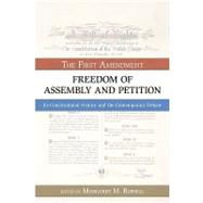 Freedom of Assembly and Petition The First Amendment, Its Constitutional History and the Contemporary Debate