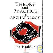 Theory and Practice in Archaeology