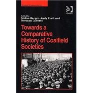 Towards A Comparative History Of Coalfield Societies