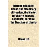 Anarcho-Capitalist Books : The Machinery of Freedom, the Market for Liberty, Anarcho-Capitalist Literature, the Structure of Liberty