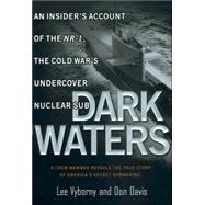 Dark Waters : An Insider's Account of the NR-1 the Cold War's Undercover Nuclear Sub