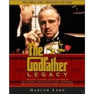 Godfather Legacy : The Untold Story of the Making of the Classic Godfather Trilogy Featuring Never-Before-Published Production Stills