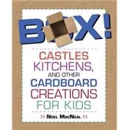 Box! Castles, Kitchens, and Other Cardboard Creations for Kids