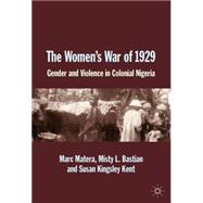 The Women's War of 1929 Gender and Violence in Colonial Nigeria