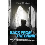 Back from the Brink Inside the NYPD and New York City's Extraordinary 1990s Crime Drop