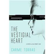 The Vestigial Heart A Novel of the Robot Age