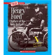 Henry Ford: Father of the Auto Industry (True Book: Great American Business) (Library Edition)