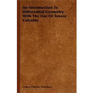 An Introduction To Differential Geometry: With the Use of Tensor Calculus