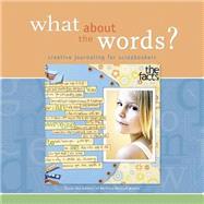 What about the Words? : Creative Journaling for Scrapbookers