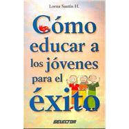Como educar a los jovenes para el exito / How To Educate Young People For Success,9789706437778
