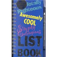Totally Righteous, Simply Outrageous, Awesomley Cool List Book: Spiral