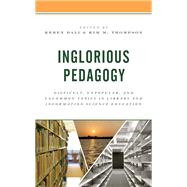 Inglorious Pedagogy Difficult, Unpopular, and Uncommon Topics in Library and Information Science Education