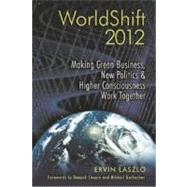 Worldshift 2012: Making Green Business, New Politics, and Higher Consciousness Work Together