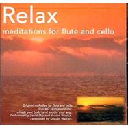 Relax: Meditations for Flute & Cello: Original Melodies for Flute and Cello That Will Calm Your Mind, Refresh Your Body and Soothe Your Soul.