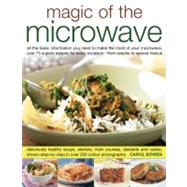 Magic of the Microwave Step-by-step recipes from family suppers to gourmet entertaining