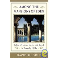 Among the Mansions of Eden : Tales of Love, Lust, and Land