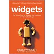 Widgets: The 12 New Rules for Managing Your Employees As If They're Real People