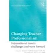 Changing Teacher Professionalism: International trends, challenges and ways forward