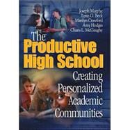 The Productive High School; Creating Personalized Academic Communities