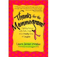 Thanks for the Mammogram! : Fighting Cancer with Faith, Hope, and a Healthy Dose of Laughter
