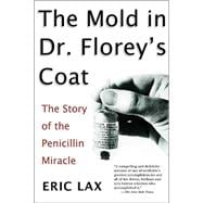 The Mold in Dr. Florey's Coat The Story of the Penicillin Miracle