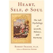 Heart, Self, and Soul The Sufi Psychology of Growth, Balance, and Harmony