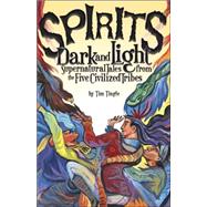 Spirits Dark and Light Supernatural Tales from the Five Civilized Tribes