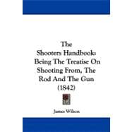 Shooters Handbook : Being the Treatise on Shooting from, the Rod and the Gun (1842)