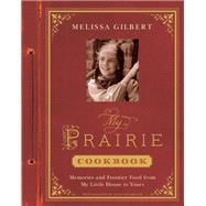 My Prairie Cookbook Memories and Frontier Food from My Little House to Yours