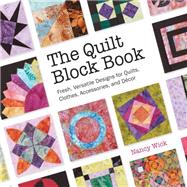 The Quilt Block Book Fresh, Versatile Designs for Quilts, Clothes, Accessories, and Decor