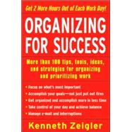 Organizing for Success : More Than 100 Tips, Tools, Ideas, and Strategies for Organizing and Prioritizing Work