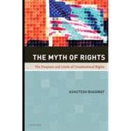 The Myth of Rights The Purposes and Limits of Constitutional Rights