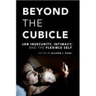 Beyond the Cubicle Job Insecurity, Intimacy, and the Flexible Self